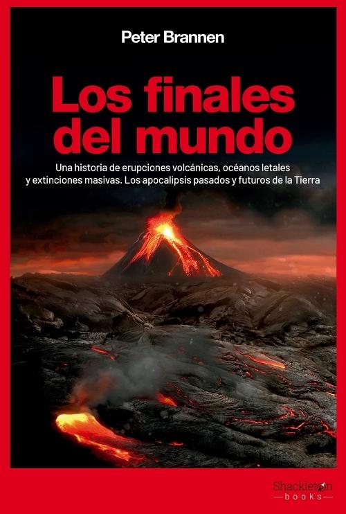 Los finales del mundo "Una historia de erupciones volcánicas, océanos letales y extinciones masivas". 