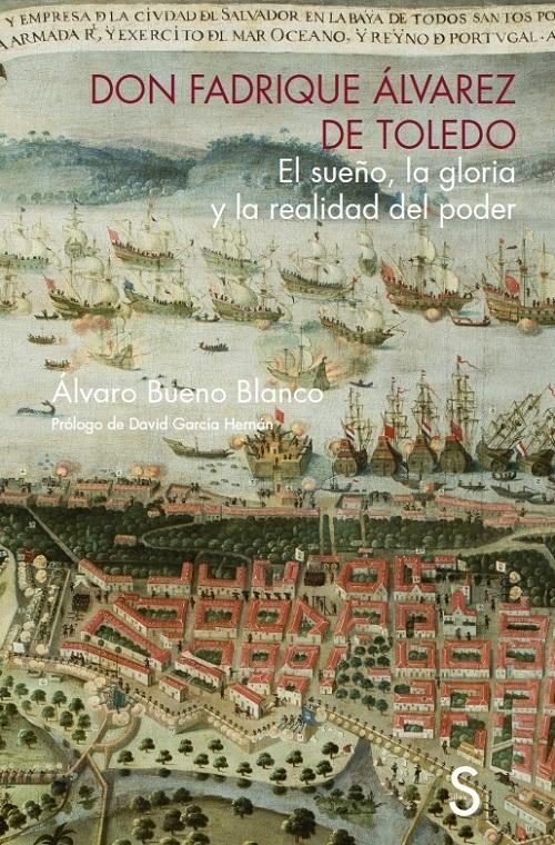 Don Fadrique Álvarez de Toledo "El sueño, la gloria y la realidad del poder". 