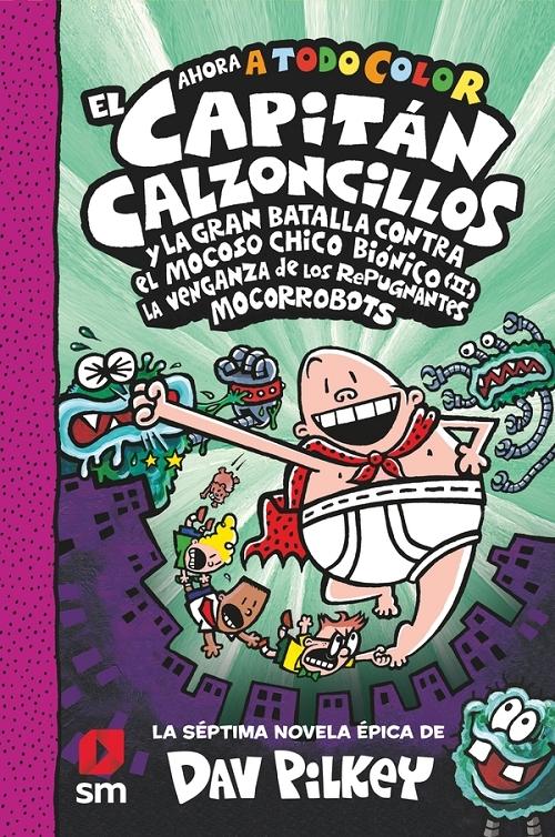 El Capitán Calzoncillos y la gran batalla contra el mocoso Chico Biónico (II) "La venganza de los repugnantes Mocorrobots (Ahora a todo color)"