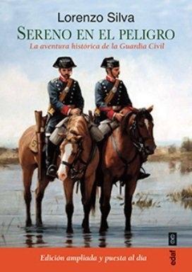Sereno en el peligro "La aventura histórica de la Guardia Civil"