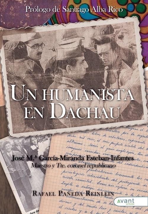 Un humanista en Dachau "José Mª García-Miranda Esteban-Infantes. Maestro y Tte. coronel republicano"