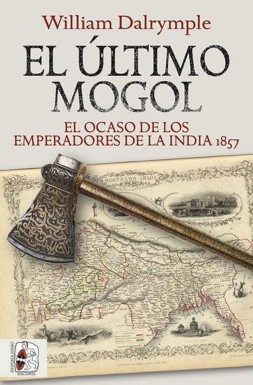 El último mogol "El ocaso de los emperadores de la India 1857". 