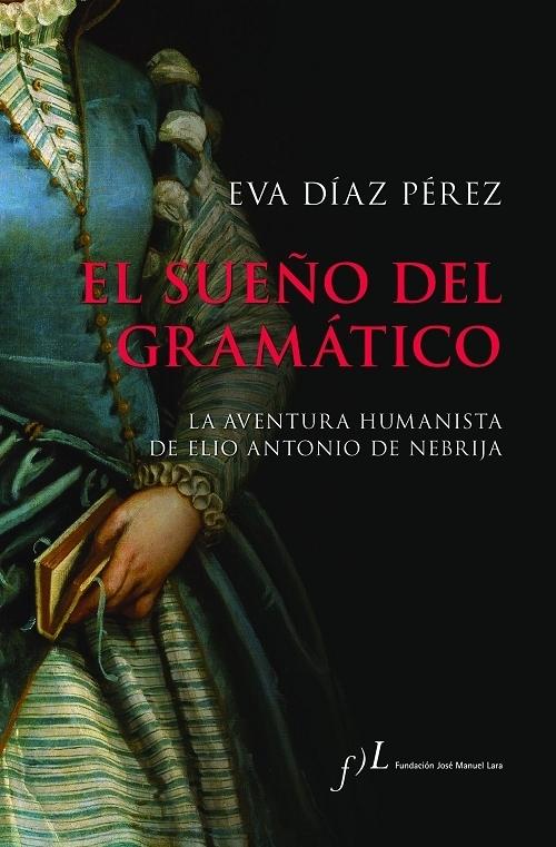 El sueño del gramático "La aventura humanista de Elio Antonio de Nebrija". 