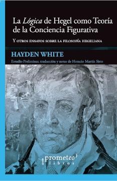 La "Lógica" de Hegel como Teoría de la Conciencia Figurativa "Y otros ensayos sobre la filosofía hegeliana"