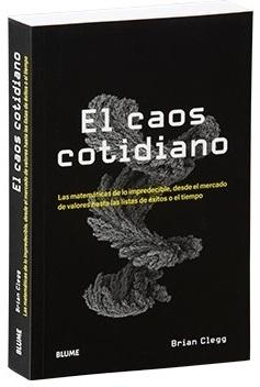 El caos cotidiano "Las matemáticas de lo impredecible, desde el tiempo hasta el mercado de valores". 