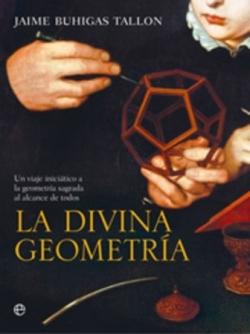 La divina geometría "Un viaje iniciático a la geometría sagrada al alcance de todos"