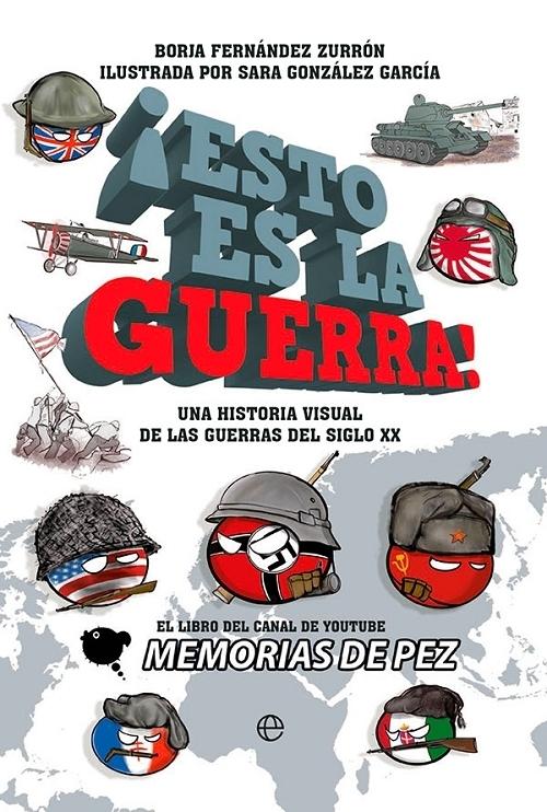 ¡Esto es la guerra! "Una historia visual de la guerras del siglo XX"