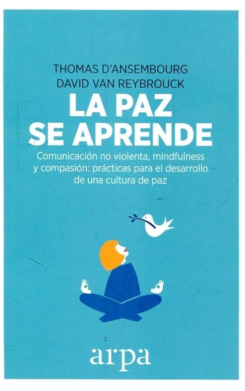 La paz se aprende "comunicación no violenta, mindfulness y compasión; prácticas para el desarrollo de una cultura de paz". 