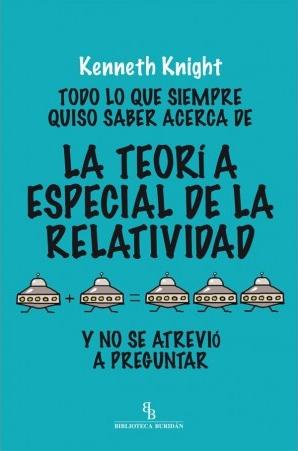 Todo lo que siempre quiso saber acerca de la Teoría Especial de la Relatividad "y no se atrevió a preguntar"