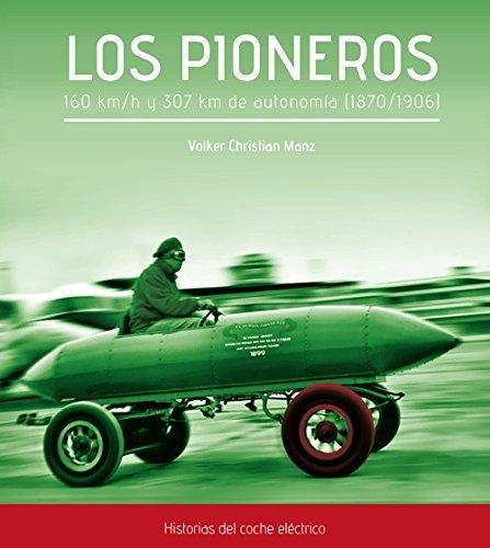 Los pioneros "160 km/h y 307 Km de autonomía (1870-1906). Historias del coche eléctrico". 