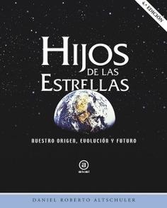 Hijos de las estrellas "Nuestro origen, evolución y futuro". 