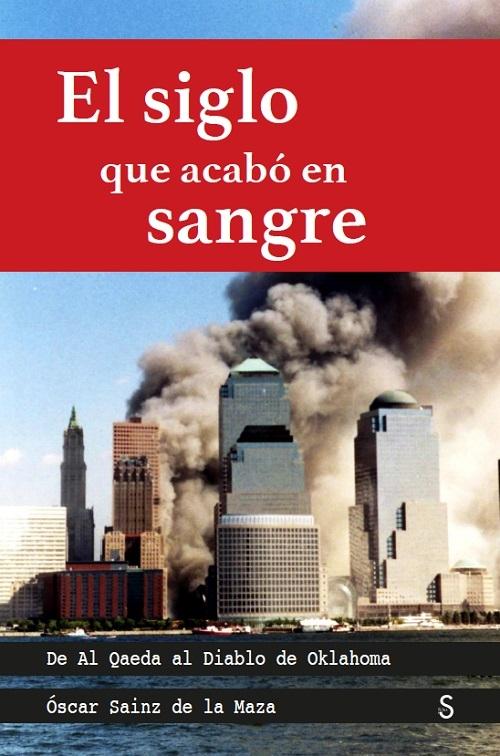 El siglo que acabó en sangre "De Al Qaeda al Diablo de Oklahoma"