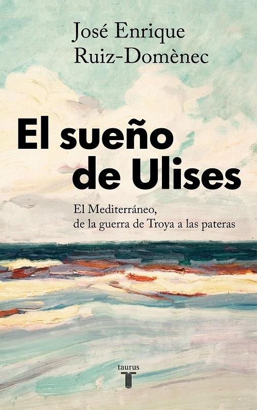 El sueño de Ulises "El Mediterráneo, de la guerra de Troya a las pateras".