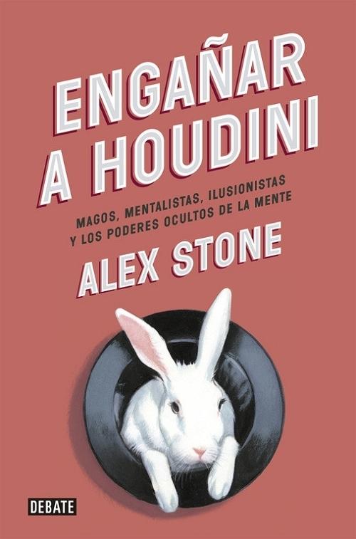 Engañar a Houdini "Magos, mentalistas, ilusionistas y los poderes ocultos de la mente". 