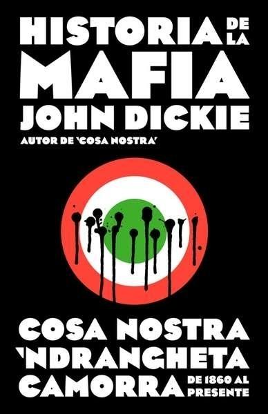 Historia de la mafia "Cosa Nostra, N'dranghetta, Camorra de 1860 al presente"