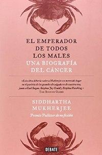 El emperador de todos los males "Una biografía del cáncer"