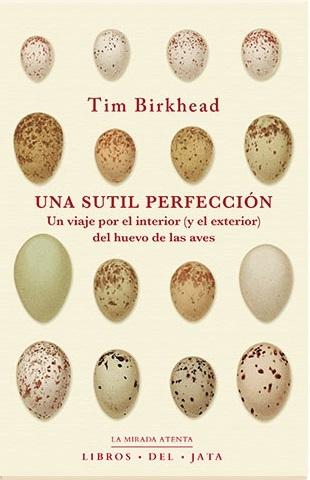 Una sutil perfección "Un viaje por el interior (y el exterior) del huevo de las aves"