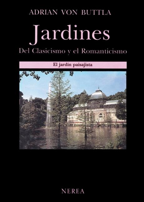 Jardines. Del Clasicismo y el Romanticismo. El jardín paisajista "Jardines de la Ilustración y el Romanticismo en España". 