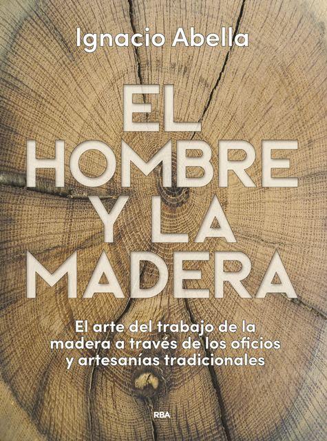 El hombre y la madera "El arte del trabajo de la madera a través de los oficios y artesanías tradicionales". 