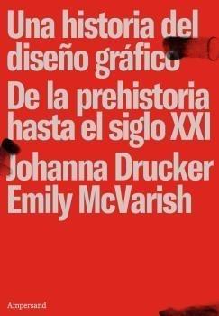 Una historia del diseño gráfico "De la prehistoria hasta el siglo XXI"