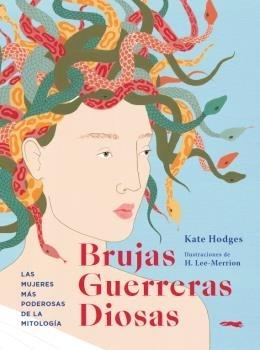 Brujas. Guerreras. Diosas "Las mujeres más poderosas de la mitología". 