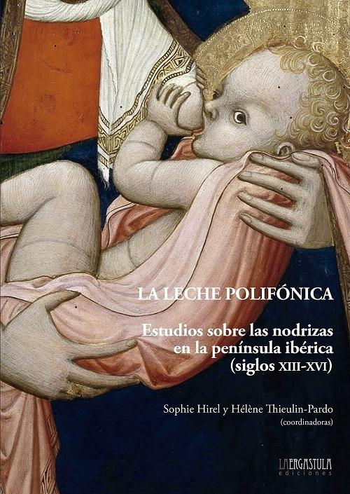 La leche polifónica "Estudios sobre las nodrizas en la península ibérica (siglos XIII-XVI)". 