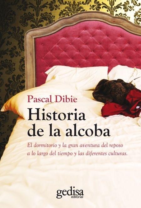 Historia de la alcoba "El dormitorio y la gran aventura del reposo a lo largo del tiempo y las diferentes culturas"