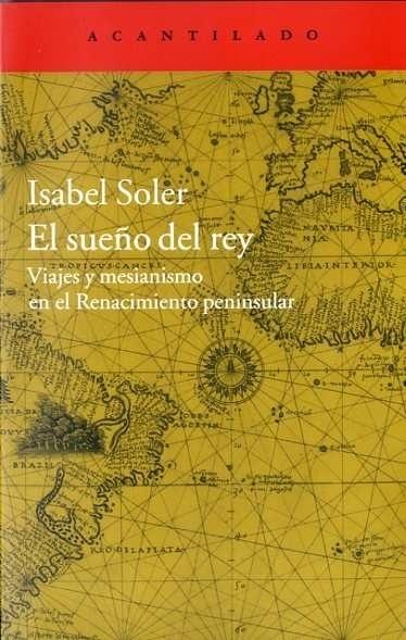 El sueño del rey "Viajes y mesianismo en el Renacimiento peninsular".