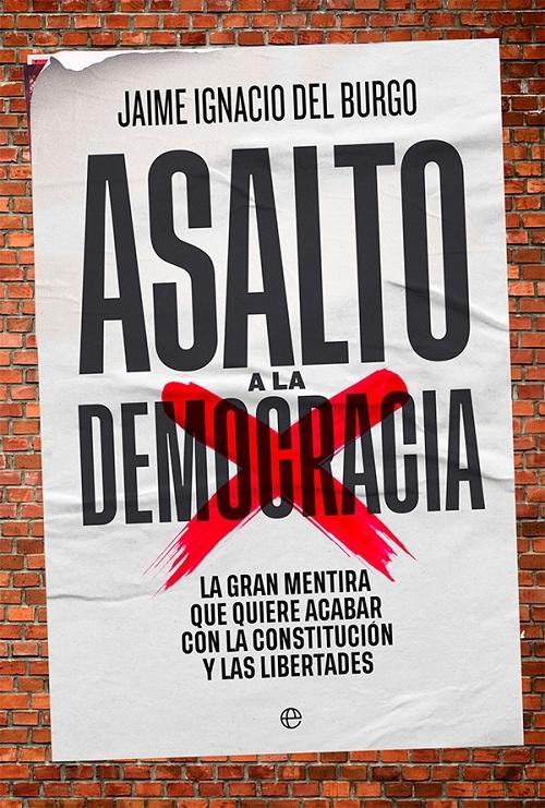 Asalto a la democracia "La gran mentira que quiere acabar con la Constitución y las libertades". 