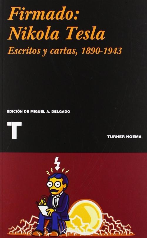 Firmado: Nikola Tesla "Escritos y cartas, 1890-1943". 