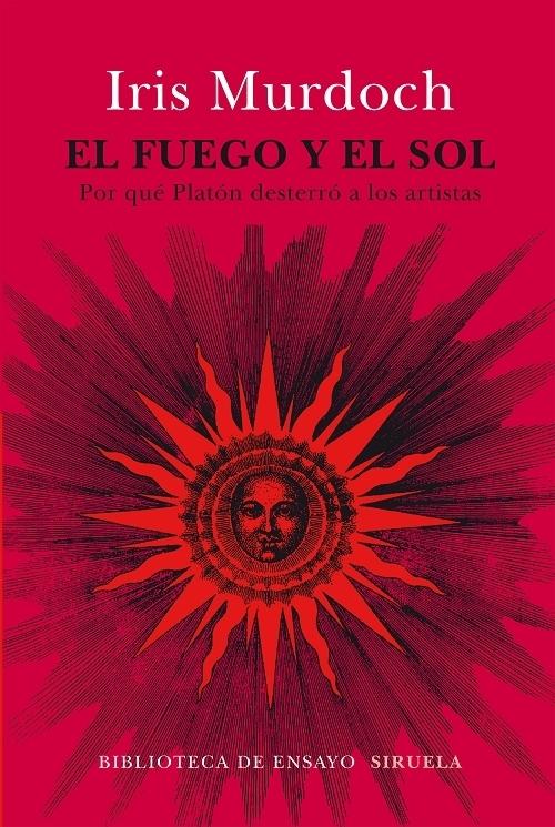 El fuego y el sol "Por qué Platón desterró a los artistas". 