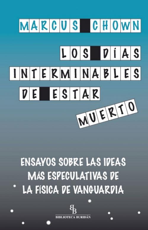 Los días interminables de estar muerto "Ensayos sobre las ideas más especulativas de la física de vanguardia". 