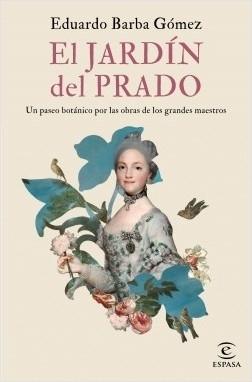 El jardín del Prado "Un paseo botánico por las obras de los grandes maestros"