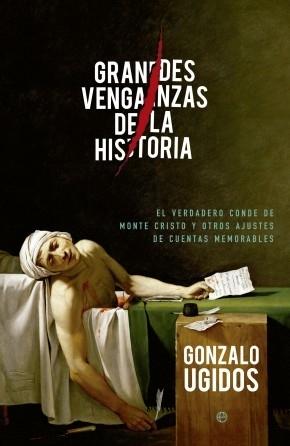 Grandes venganzas de la historia "El verdadero conde de Montecristo y otros ajustes de cuentas memorables"