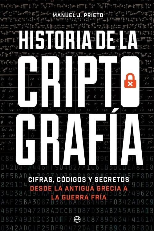 Historia de la criptografía " Cifras, códigos y secretos desde la antigua Grecia a la Guerra Fría". 