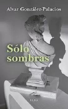 Sólo sombras "Silhouettes históricas, literarias y mundanas"