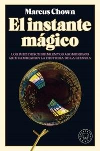 El instante mágico "Los diez descubrimientos asombrosos que cambiaron la historia de la ciencia". 