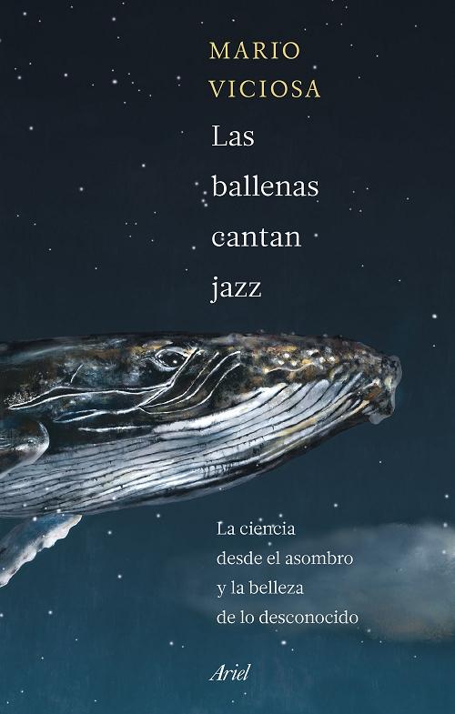 Las ballenas cantan jazz "La ciencia desde el asombro y la belleza de lo desconocido". 