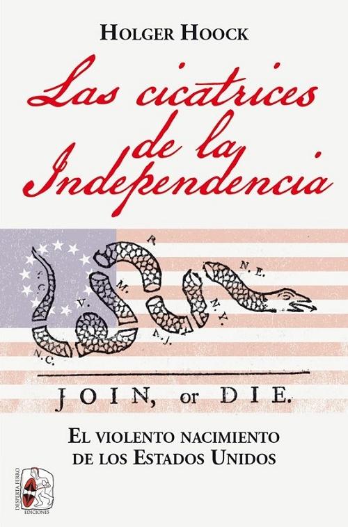 Las cicatrices de la Independencia "El violento nacimiento de los Estados Unidos". 