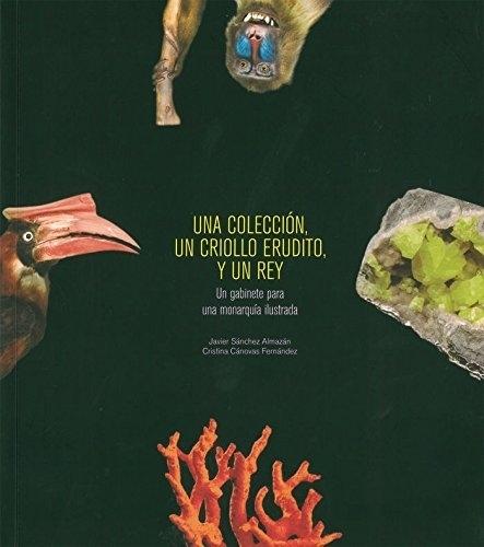 Una colección, un criollo erudito y un rey "Un gabinete para una monarquía ilustrada". 