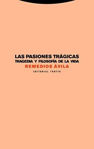 Las pasiones trágicas "Tragedia y filosofía de la vida". 