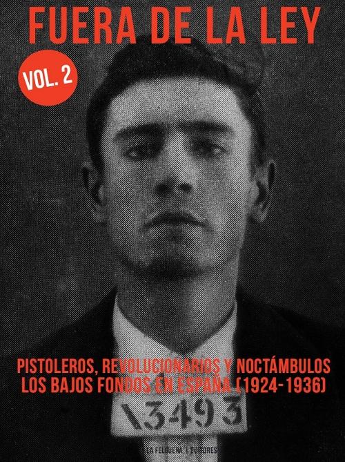 Fuera de la ley - Vol. 2: Pistoleros, revolucionarios y noctámbulos "Los bajos fondos en España 1924-1936"
