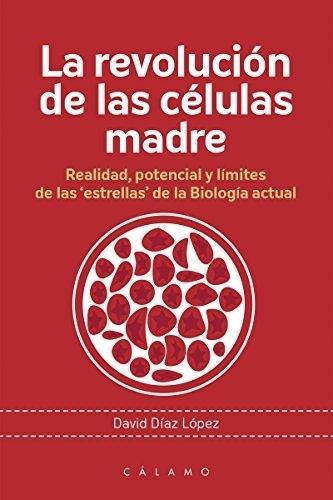 La revolución de las células madre "Realidad, potencial y límites de las 'estrellas' de la Biología actual"