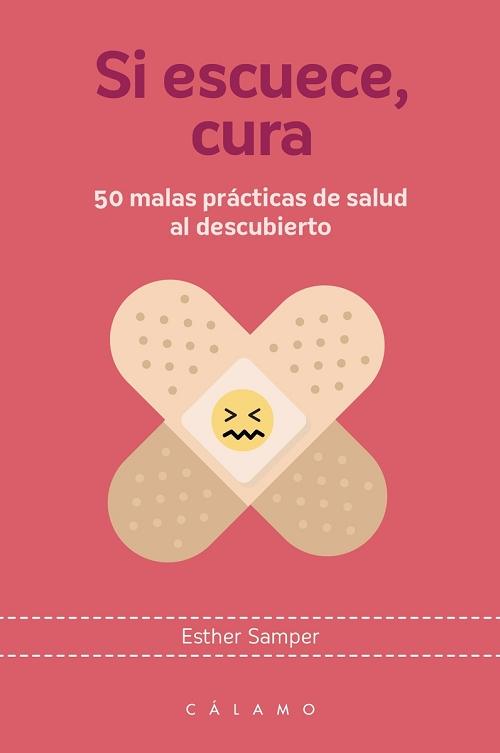 Si escuece, cura "50 malas prácticas de salud al descubierto". 