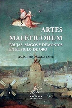 Artes maleficorum. Brujas, magos y demonios en el Siglo de Oro.