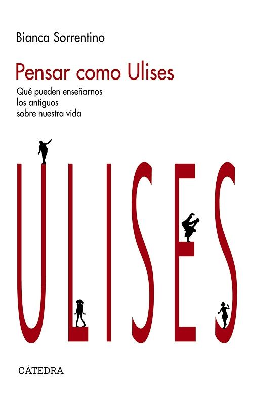 Pensar como Ulises "Qué pueden enseñarnos los antiguos sobre nuestra vida". 