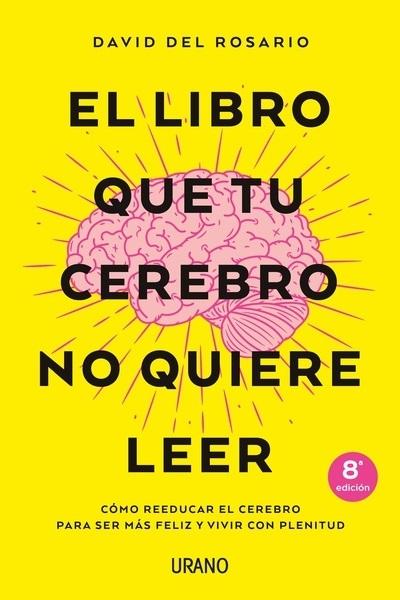 El libro que tu cerebro no quiere leer "Cómo reeducar el cerebro para ser más feliz y vivir con plenitud"