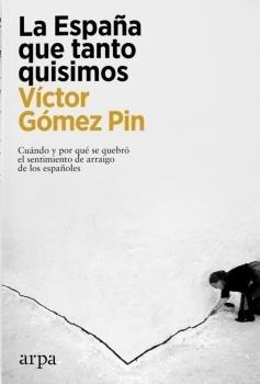 La España que tanto quisimos "Cuándo y por qué se quebró el sentimiento de arraigo de los españoles". 