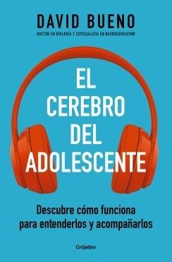 El cerebro del adolescente "Descubre cómo funciona para entenderlos y acompañarlos". 