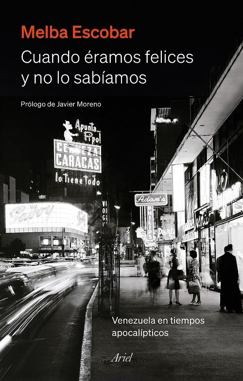 Cuando éramos felices y no lo sabíamos "Venezuela en tiempos apocalípticos". 